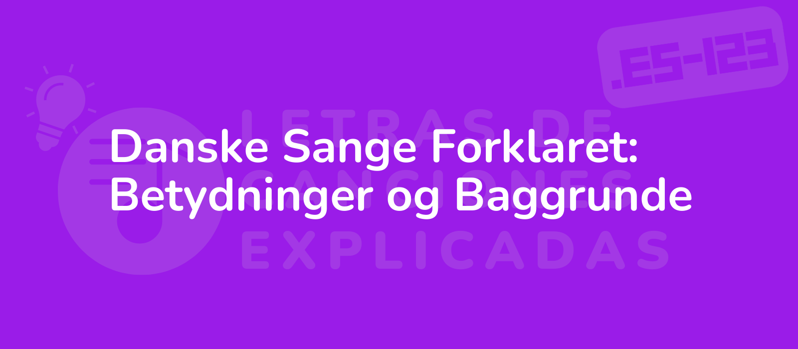 Danske Sange Forklaret: Betydninger og Baggrunde