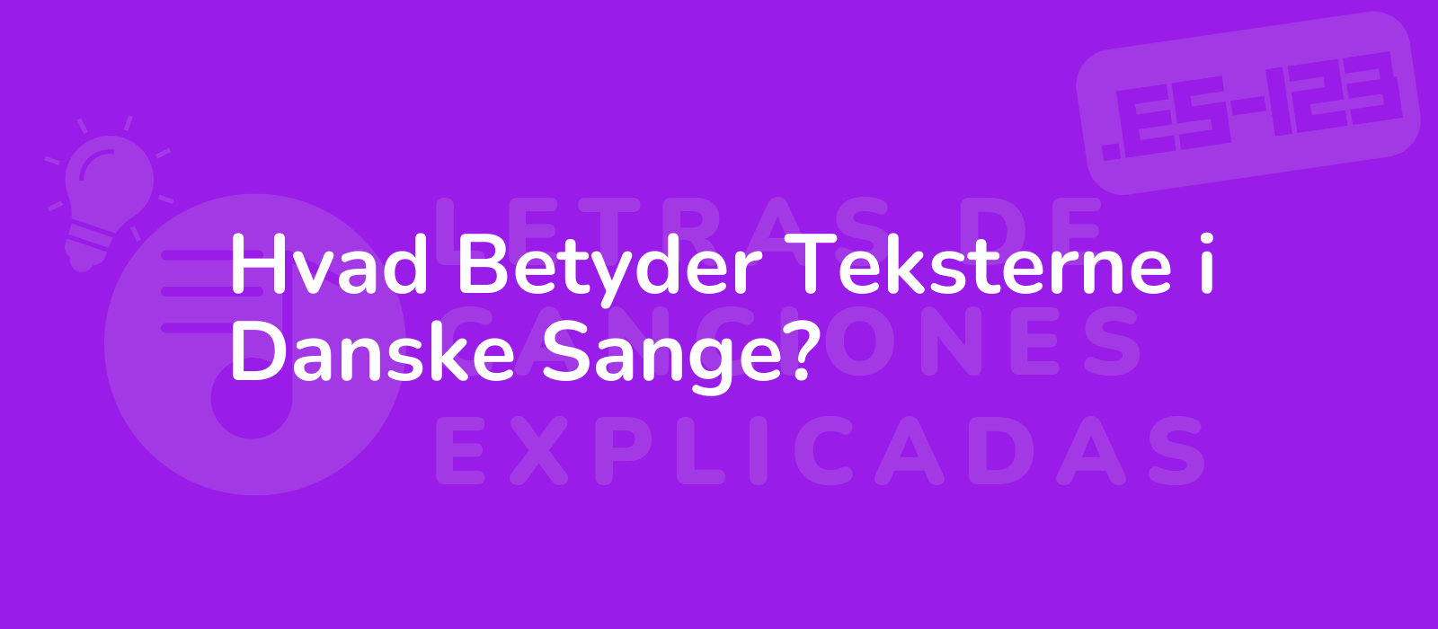 Hvad Betyder Teksterne i Danske Sange?