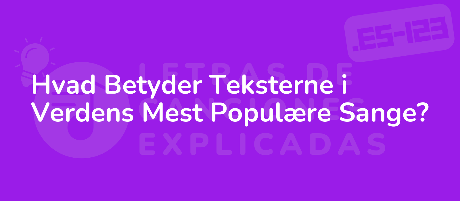 Hvad Betyder Teksterne i Verdens Mest Populære Sange?