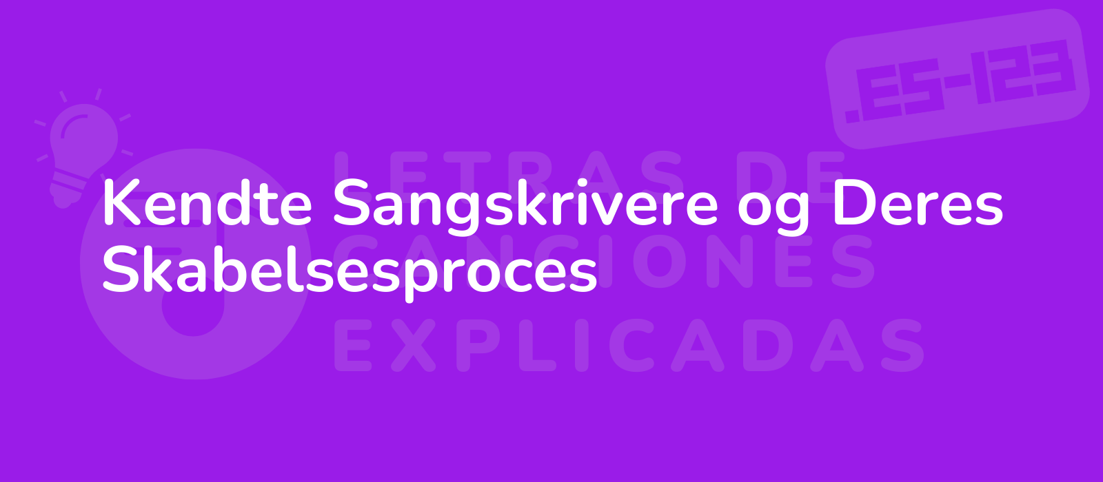 Kendte Sangskrivere og Deres Skabelsesproces