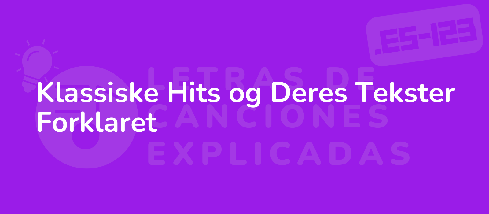 Klassiske Hits og Deres Tekster Forklaret